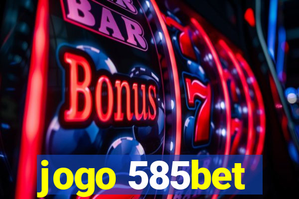 jogo 585bet